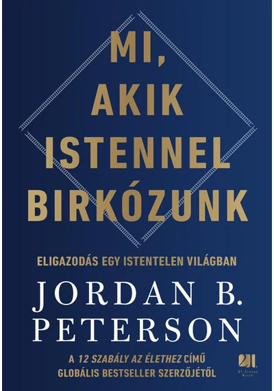 Mi, akik Istennel birkózunk - Eligazodás egy istentelen világban Jordan B. Peterson