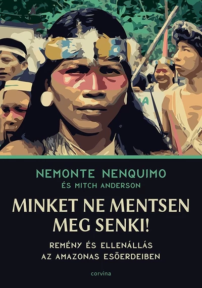 Minket ne mentsen meg senki! - Remény és ellenállás az Amazonas esőerdeiben Nemonte Nenquimo-Mitch Anderson
