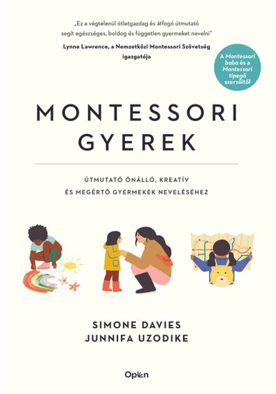 Montessori gyerek - Útmutató önálló, kreatív és megértő gyermekek neveléséhez Junnifa Uzodike, Simone Davies