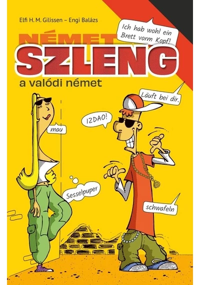 Német szleng - a valódi német Elfi H. M. Gilissen, Engi Balázs