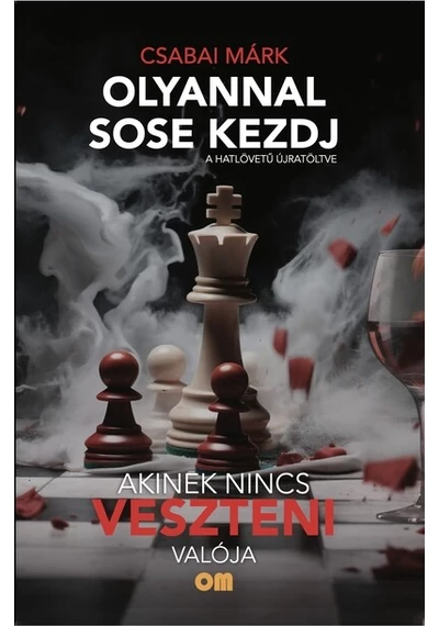 Olyannal sose kezdj - akinek nincs veszteni valója - A hatlövetű újra töltve Csabai Márk