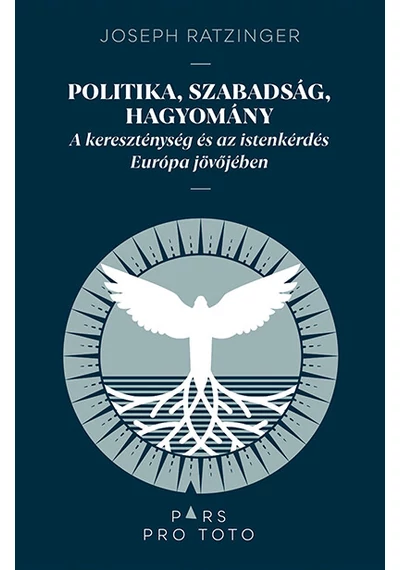 Politika, szabadság, hagyomány - A kereszténység és az istenkérdés Európa jövőjében - Pars pro toto Joseph Ratzinger