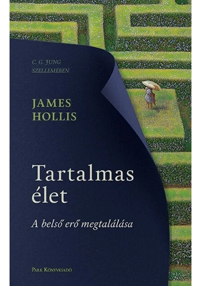 Tartalmas élet - A belső erő megtalálása James Hollis