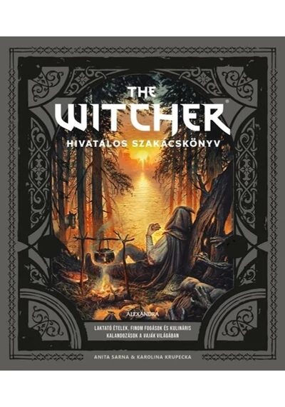 The Witcher hivatalos szakácskönyv - Laktató ételek, finom fogások és kulináris kalandozások a Vaják világában Anita Sarna, Karolina Krupecka