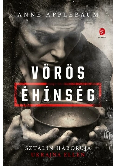 Vörös éhinség - Sztálin háborúja Ukrajna ellen Anne Applebaum
