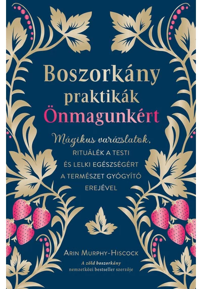Boszorkánypraktikák önmagunkért - Mágikus varázslatok, rituálék a testi és lelki egészségért a természet gyógyító erejével Arin Murphy-Hiscock, konyvaruhaz.eu, sikerkönyvek, 