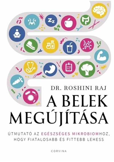 A belek megújítása - Útmutató az egészséges mikrobiomhoz, hogy fiatalosabb és fittebb lehess Dr. Roshini Raj, konyvaruhaz.eu, könyvesbolt, 