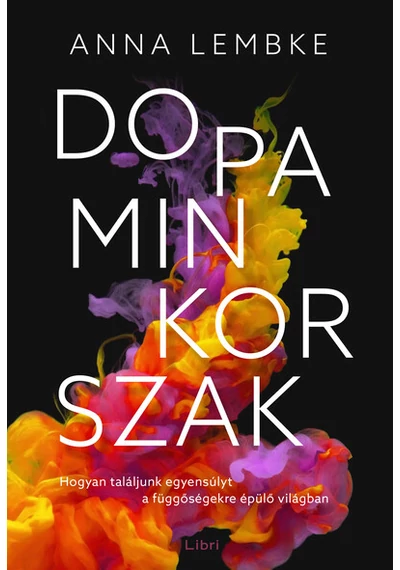 Dopaminkorszak - Hogyan találjunk egyensúlyt a függőségekre épülő világban (új kiadás) Anna Lembke, konyvaruhaz.eu, könyvesbolt, 