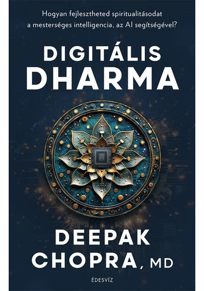 Digitális Dharma - Hogyan fejlesztheted spiritualitásodat a mesterséges intelligencia, az AI segítségével? Deepak Chopra, könyváruház, könyvesbolt, 