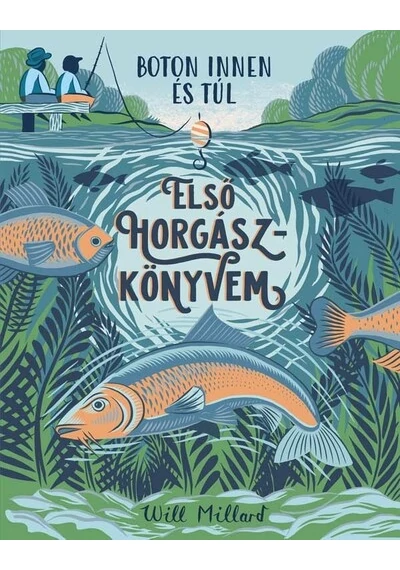 Első horgászkönyvem - Boton innen és túl Will Millard, könyváruház, könyvesbolt, 