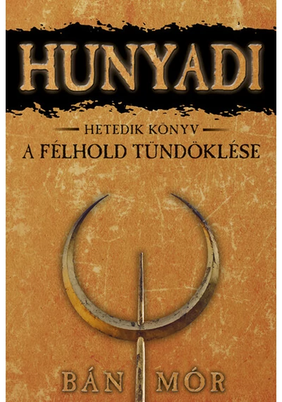 A félhold tündöklése - Hunyadi 7.  Bán Mór, konyvaruhaz.eu, sikerkönyvek, 