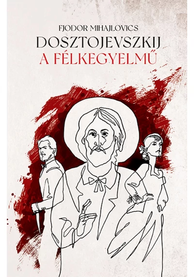 A félkegyelmű Fjodor Mihajlovics Dosztojevszkij, konyvaruhaz.eu, könyvesbolt, 