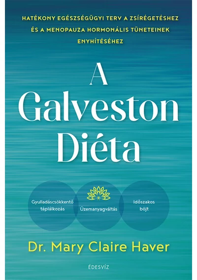 A Galveston-diéta - Hatékony egészségügyi terv a zsírégetéshez és a menopauza hormonális tüneteinek enyhítéséhez Mary Claire Haver, MD, konyvaruhaz.eu, könyvesbolt, 