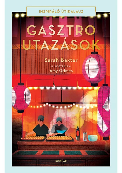 Gasztroutazások - Inspiráló útikalauz Sarah Baxter, konyvaruhaz.eu, könyvesbolt, 