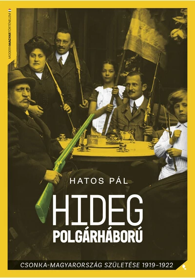Hideg polgárháború - Csonka-Magyarország születése 1919-1922 - Modern magyar történelem Hatos Pál, konyvaruhaz.eu, könyvesbolt, 