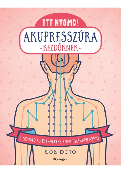 Itt nyomd! Akupresszúra kezdőknek  Bob Doto, konyvaruhaz.eu, könyvesbolt,