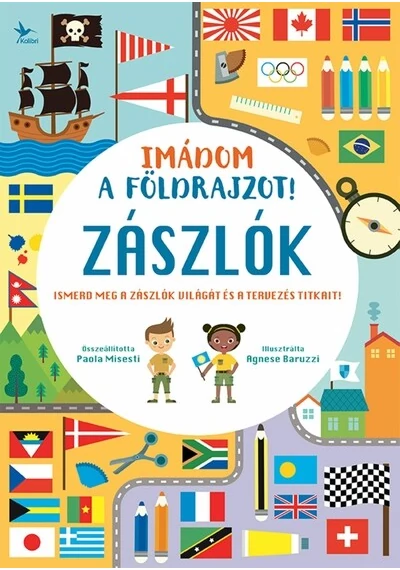Imádom a földrajzot! - Zászlók - Ismerd meg a zászlók világát és a tervezés titkait! Agnese Baruzzi, Paola Misesti, konyvaruhaz.eu, könyvesbolt, 