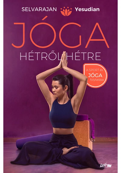 Jóga hétről hétre - Gyakorlatok és meditációk az egész évre Selvarajan Yesudian, konyvaruhaz.eu, sikerkönyvek, 