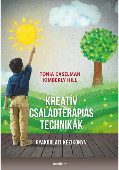 Kreatív családterápiás technikák - Gyakorlati kézikönyv Kimberly Hill, Tonia Caselman, konyvaruhaz.eu, könyvesbolt, 