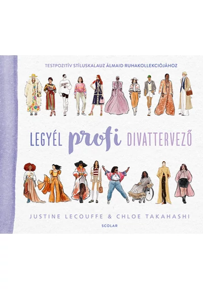 Legyél profi divattervező - Testpozitív stíluskalauz álmaid ruhakollekciójához Chloe Takahashi, Justine Lecouffe, konyvaruhaz.eu, könyvesbolt, 