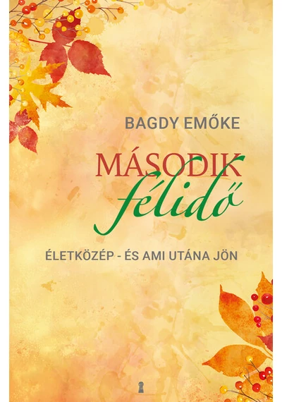 Második félidő - Életközép - és ami utána jön Bagdy Emőke, konyvaruhaz.eu, könyvesbolt, 