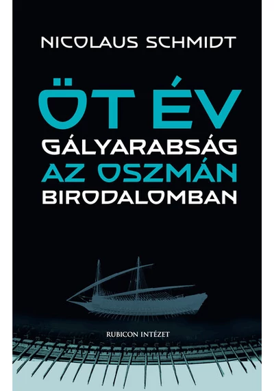 Öt év gályarabság az Oszmán Birodalomban Nicolaus Schmidt, konyvaruhaz.eu, könyvesbolt, 