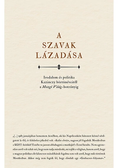 A szavak lázadása - Irodalom és politika Kazinczy börtönéveitől a Mozgó Világ- botrányig Horkay Hörcher Ferenc, könyváruhzá, könyvesbolt,