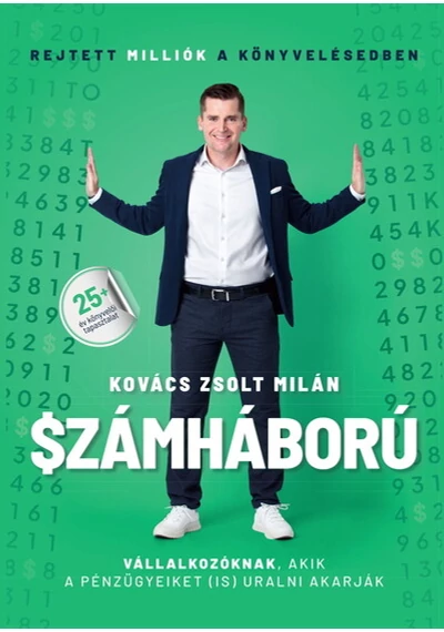Számháború - Rejtett milliók a könyvelésedben - Vállalkozóknak, akik a pénzügyeiket is uralni akarják. Kovács Zsolt Milán, konyvaruhaz.eu, sikerkönyvek, 