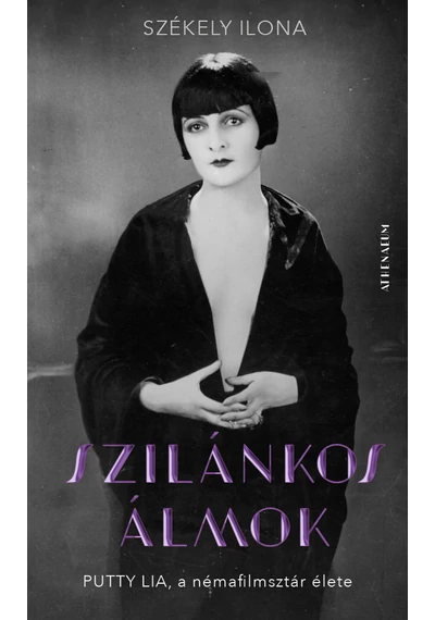 Szilánkos álmok - Putty Lia, a némafilmsztár élete  Szerző: Székely Ilona, konyvaruhaz.eu, könyvesbolt, 