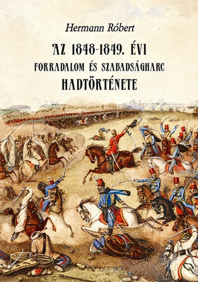 Az 1848-1849. évi forradalom és szabadságharc hadtörténete Hermann Róbert, könyváruház, könyvesbolt, 