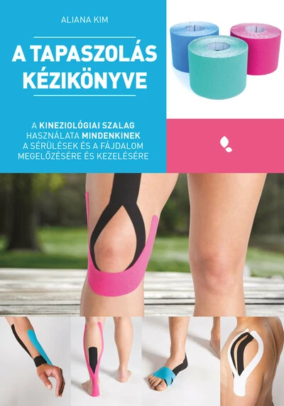 A tapaszolás kézikönyve - A kineziológiai szalag használata mindenkinek a sérülés és fájdalom megelőzésére és kezelésére Aliana Kim, könyváruház, könyvesbolt,