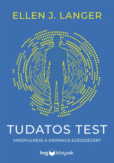 Tudatos test - Mindfulness a krónikus egészségért Ellen J. Langer, konyvaruhaz.eu, könyvesbolt, 
