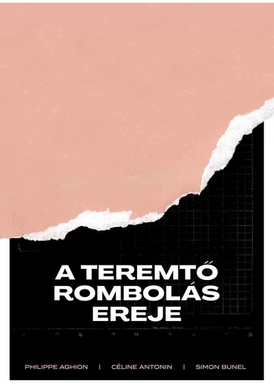 A teremtő rombolás ereje Céline Antonin, Philippe Aghion, Simon Bunel, konyvaruhaz.eu, könyvesbolt, 
