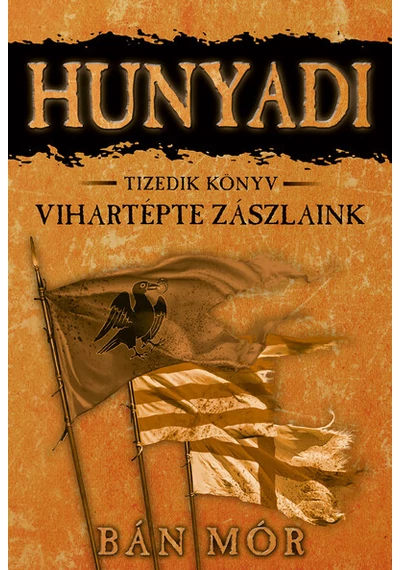 Vihartépte zászlóink - HUNYADI TIZEDIK KÖNYV  Bán Mór, konyvaruhaz.eu, skerkönyvek,