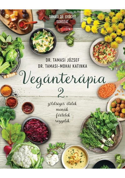 Vegánterápia 2. Zöldséges ételek, menük, főételek, reggelik Dr. Tamasi József, Dr. Tamasi-Mohai Katinka, könyváruház, könyvesbolt, vegán, jókönyv, receptek, 