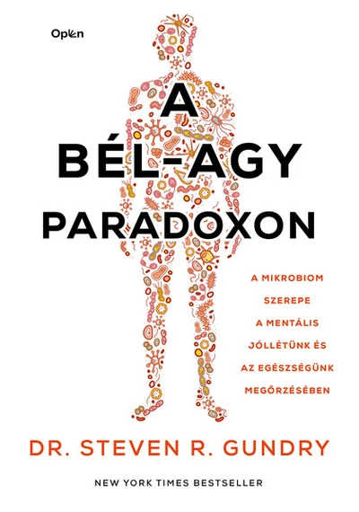 A bél-agy paradoxon - A mikrobiom szerepe a mentális jóllétünk és az egészségünk megőrzésében Dr. Steven Gundry