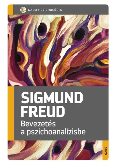 Bevezetés a pszichoanalízisbe - GABO Pszichológia (új kiadás) Sigmund Freud