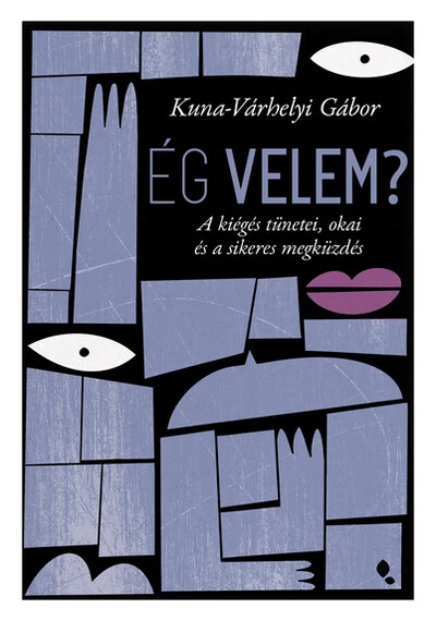 Ég velem? - A kiégés tünetei, okai és a sikeres megküzdés Kuna-Várhelyi Gábor