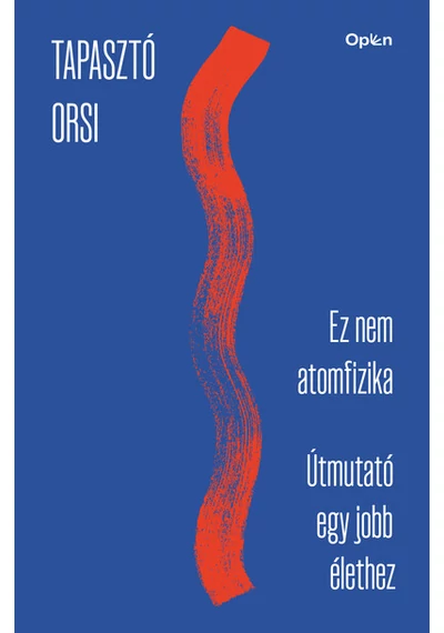 Ez nem atomfizika - Útmutató egy jobb élethez Tapasztó Orsi