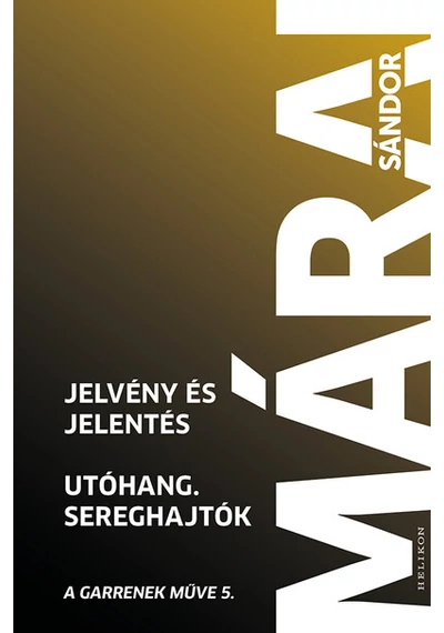 Jelvény és jelentés - Utóhang - Sereghajtók - A Garrenek műve 5. (6. kiadás) Márai Sándor