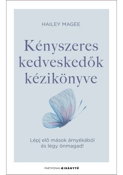 Kényszeres kedveskedők kézikönyve - Lépj elő mások árnyékából és légy önmagad! - Iránytu-sorozat - Partvonal Kiadó Hailey Magee