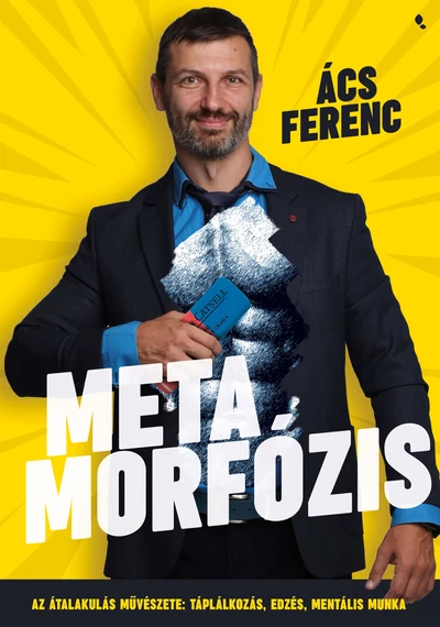 Metamorfózis - Az átalakulás művészete: táplálkozás, edzés, mentális munka Ács Ferenc