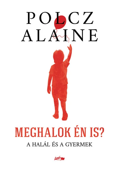 Meghalok én is? - A halál és a gyermek Polcz Alaine
