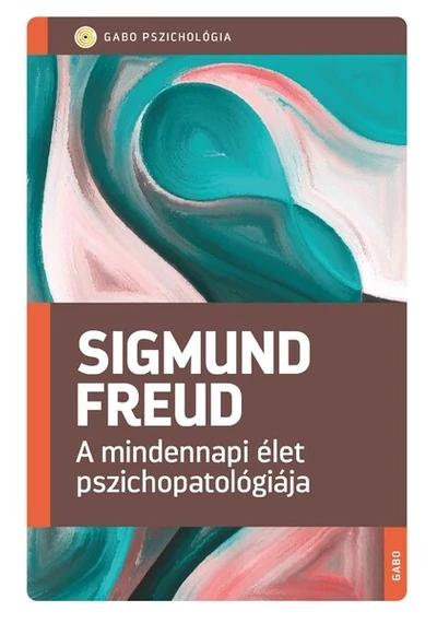 A mindennapi élet pszichopatológiája (új kiadás) - GABO Pszichológia Sigmund Freud 