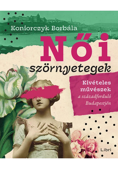 Női szörnyetegek - Kivételes művészek a századforduló Budapestjén Koniorczyk Borbála