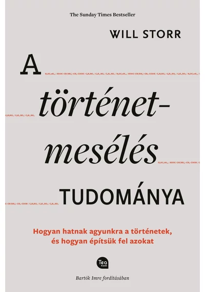 A történetmesélés tudománya - Hogyan hatnak agyunkra a történetek, és hogyan építsük fel azokat Will Storr