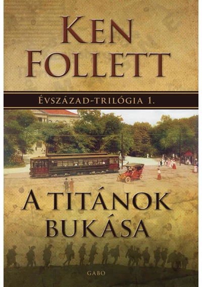 A titánok bukása - Évszázad–trilógia 1. (új kiadás) Ken Follett