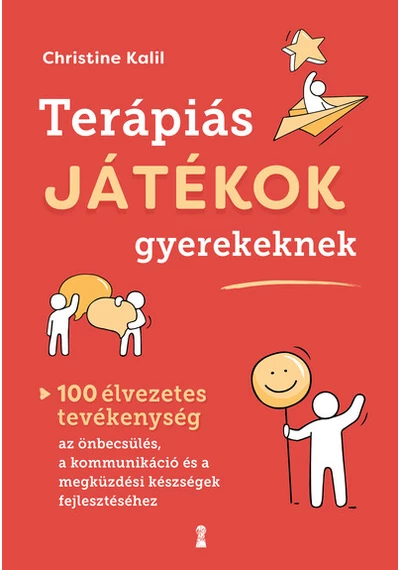 Terápiás játékok gyerekeknek - 100 élvezetes tevékenység az önbecsülés, a kommunikáció és a megküzdési készségek fejlesztéséhez Christine Kalil