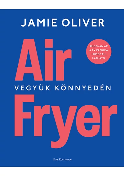 Air Fryer - Vegyük könnyedén Jamie Oliver