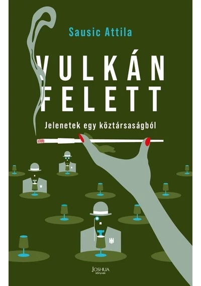 Vulkán felett - Jelenetek egy köztársaságból Sausic Attila